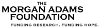 The Morgan Adams Foundation