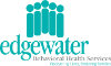 Edgewater Behavioral Health Services d/b/a/ Edgewater Systems for...